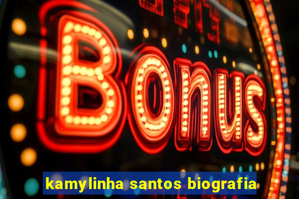 kamylinha santos biografia